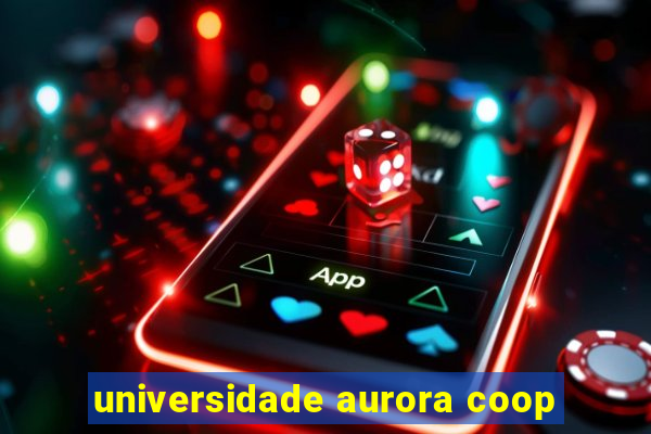 universidade aurora coop